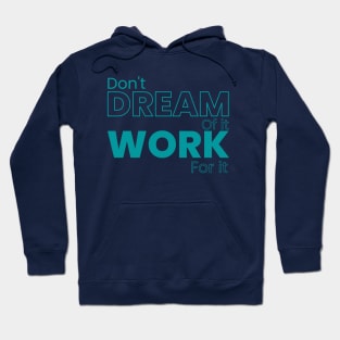 Don't dream of it work for it Hoodie